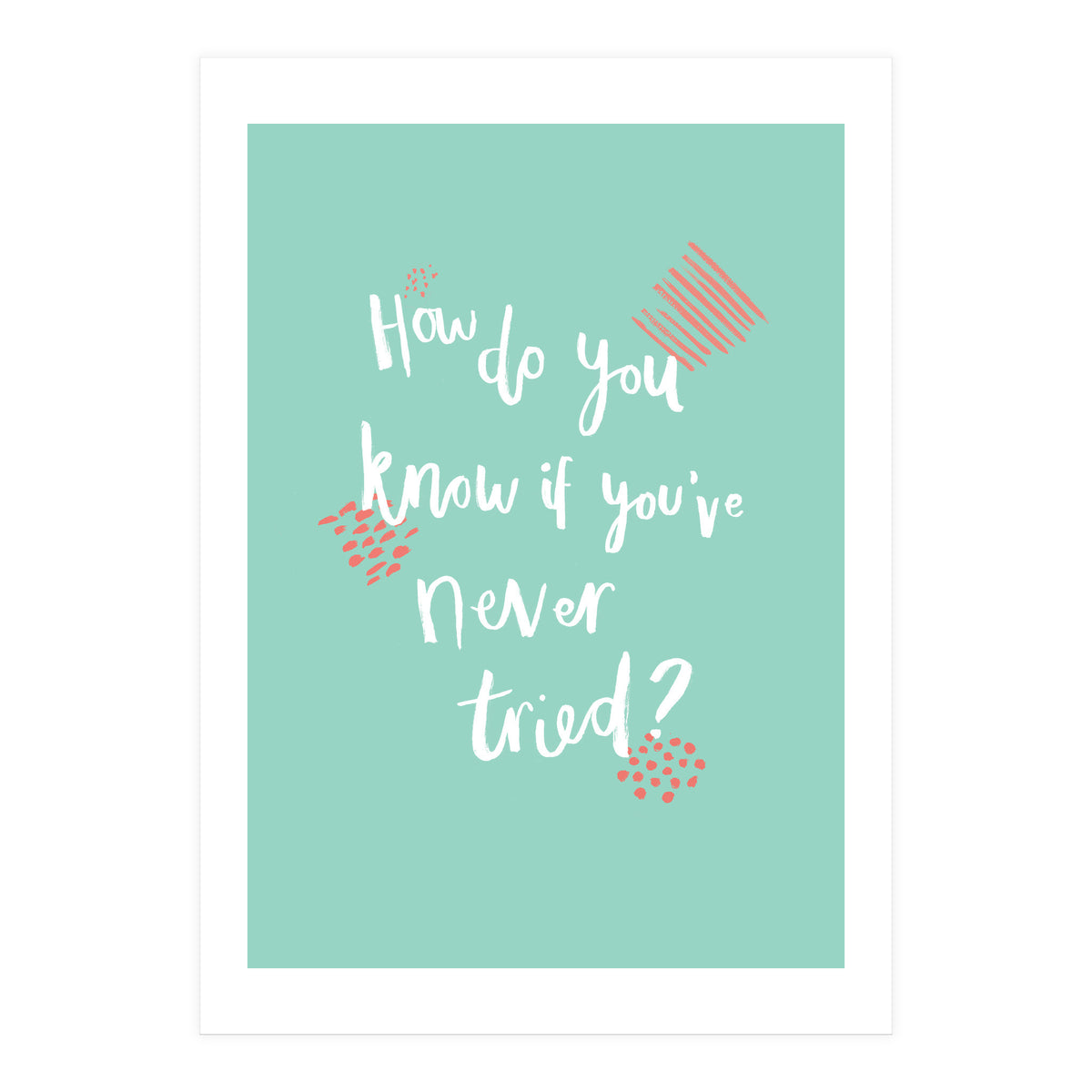 How Do You Know If You've Never Tried  (Print Only)