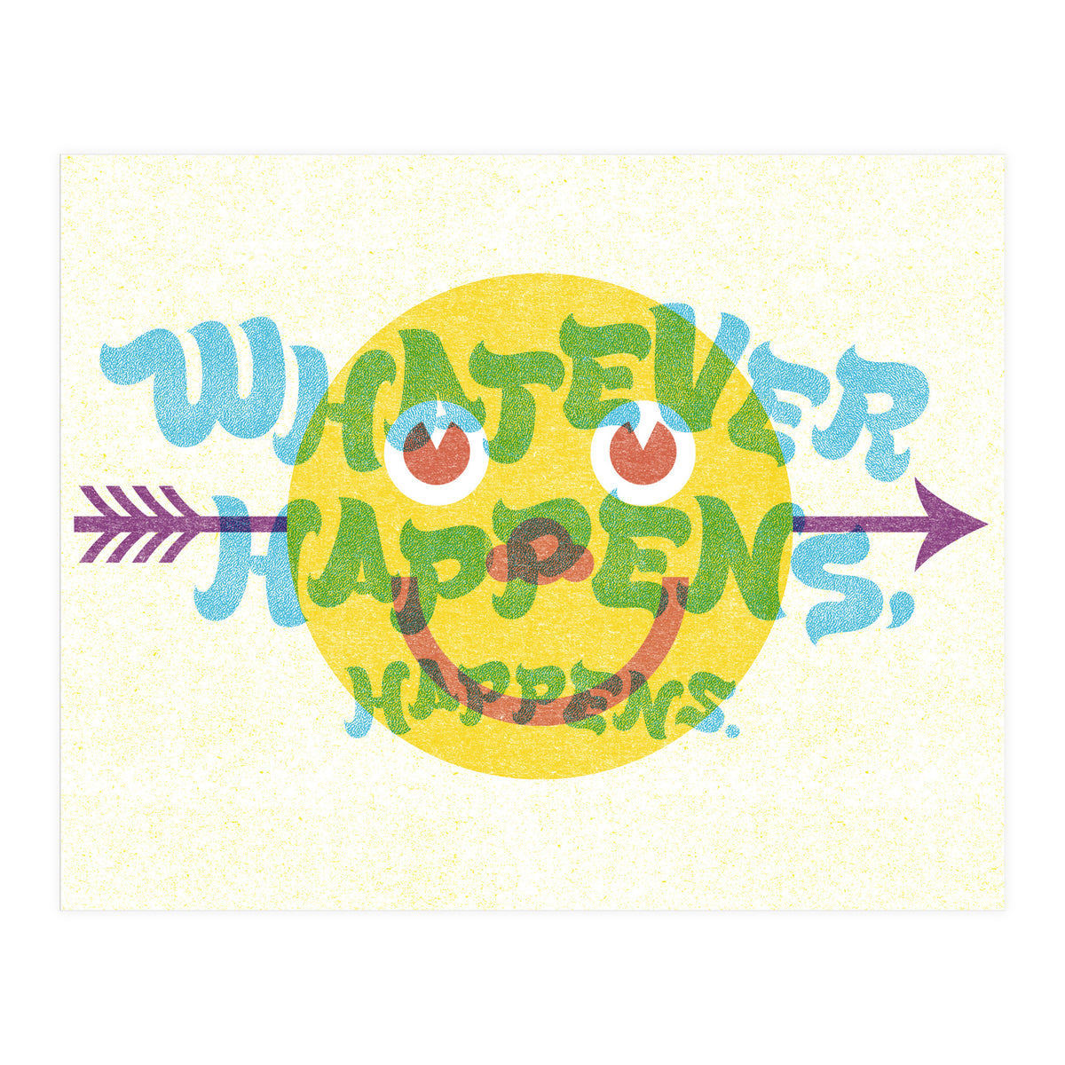 Whatever Happens Happens (Print Only)