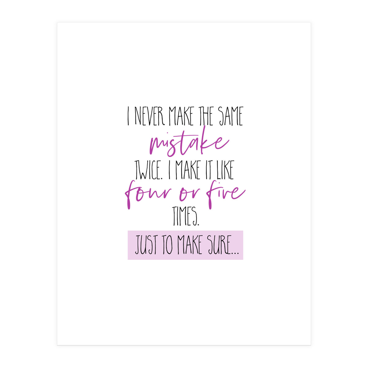 I never make the same mistake twice  (Print Only)