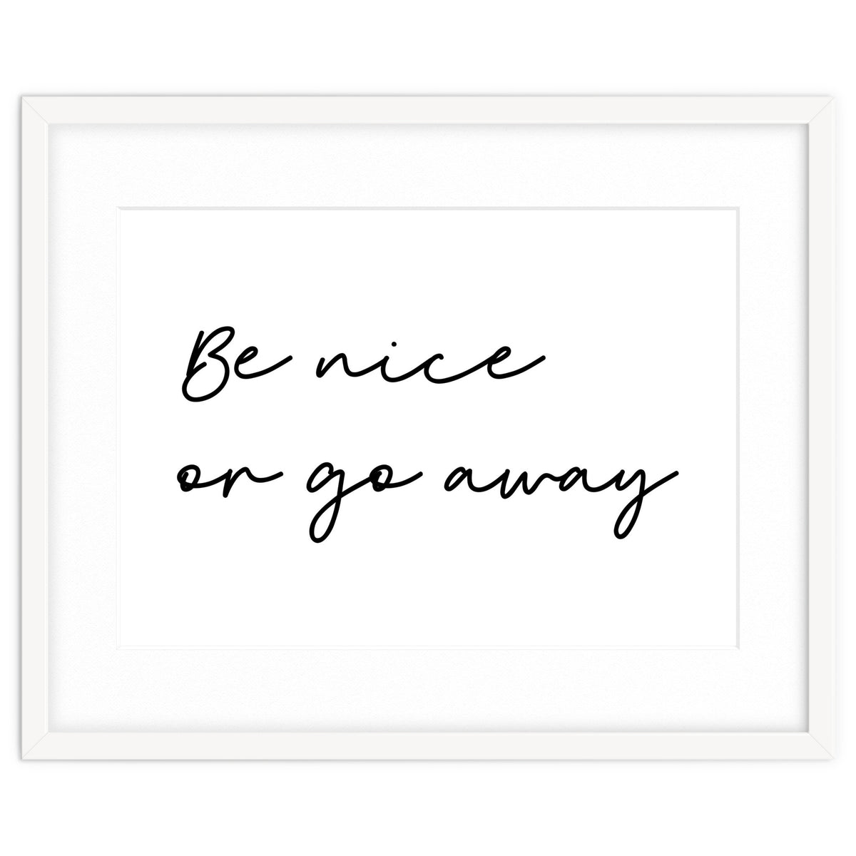 Be Nice Or Go Away Print
