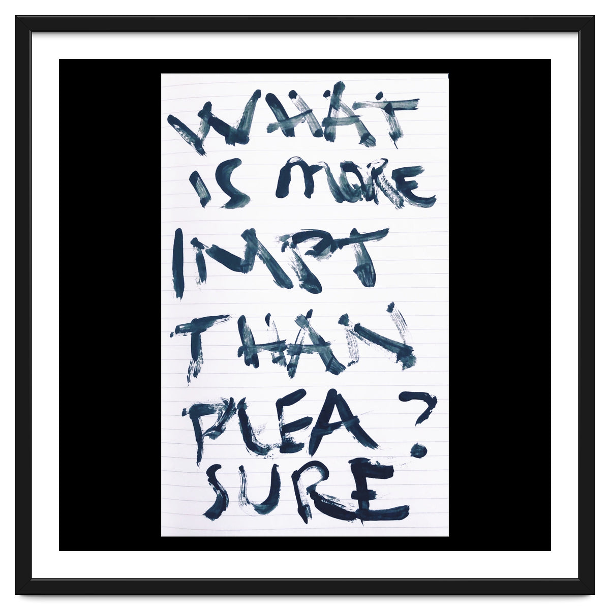 WHAT IS MORE IMPORTANT THAN PLEASURE?