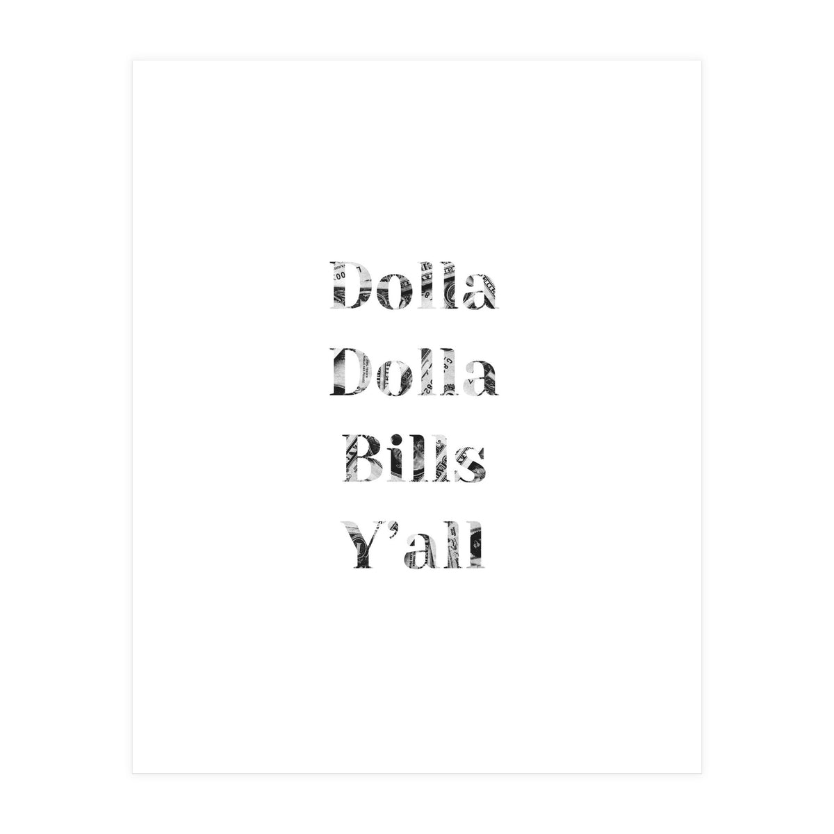 Dolla Dolla Bills (Print Only)