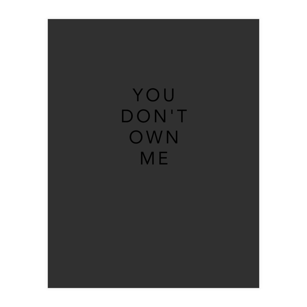 YOU DON’T OWN ME (Print Only)