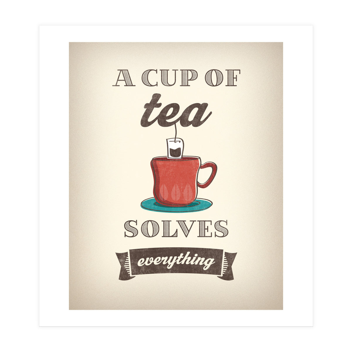 A Cup Of Tea Solves Everything (Print Only)