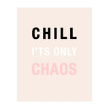 Chill I'ts Only Chaos  (Print Only) thumbnail