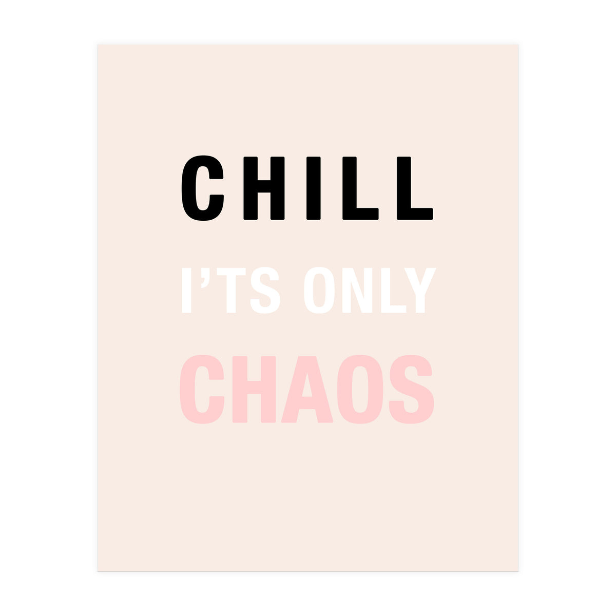 Chill I'ts Only Chaos  (Print Only)