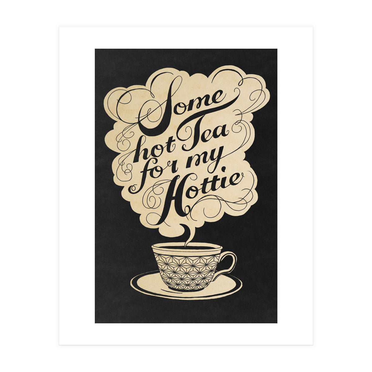 Some Hot Tea For My Hottie (Print Only)