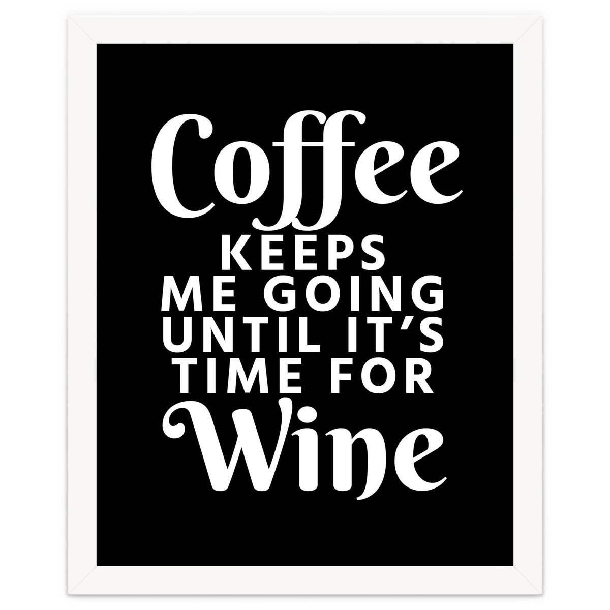 Coffee Keeps Me Going Until It's Time For Wine Black