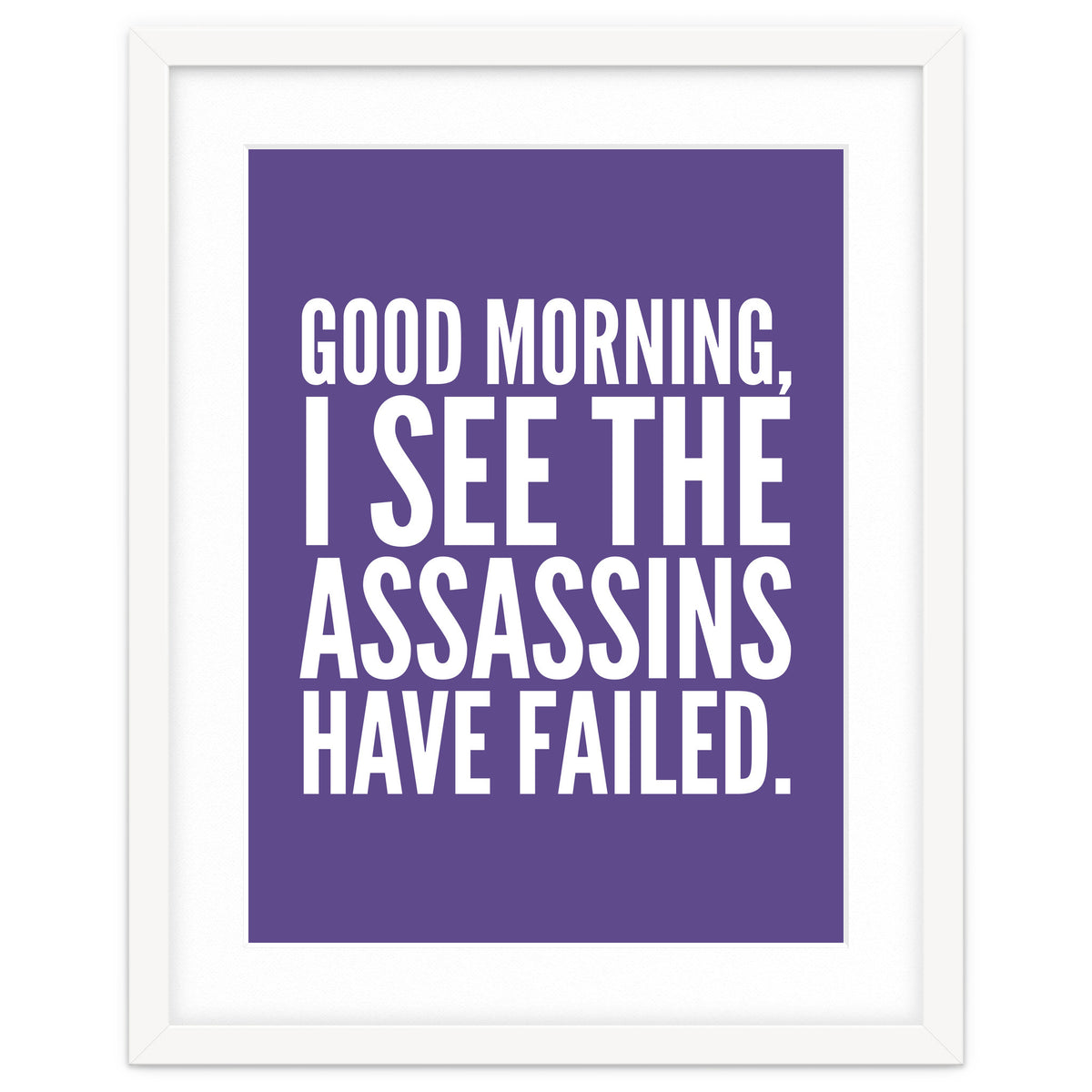 Good Morning I See The Assasins Have Failed Ultra Violet