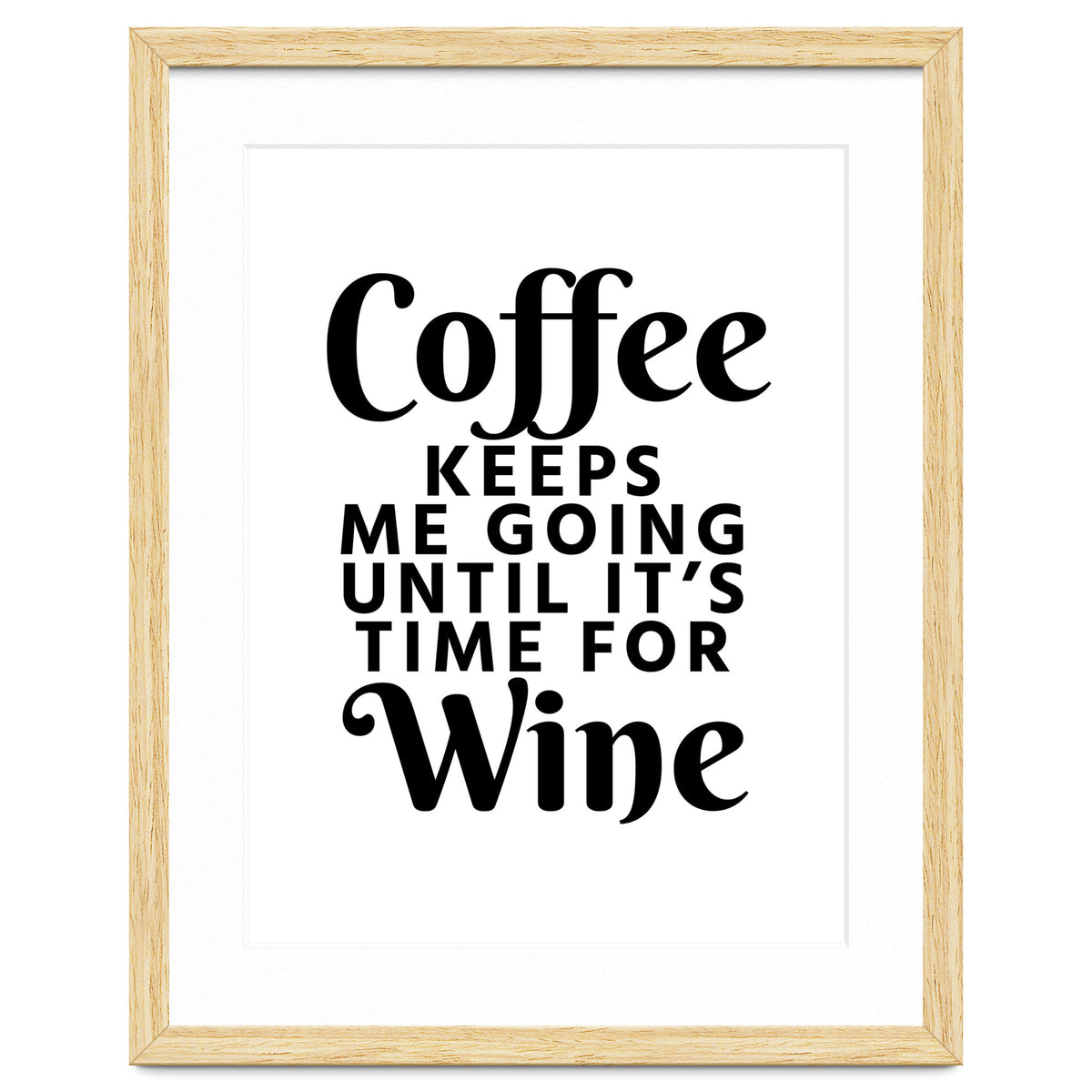 Coffee Keeps Me Going Until It's Time For Wine