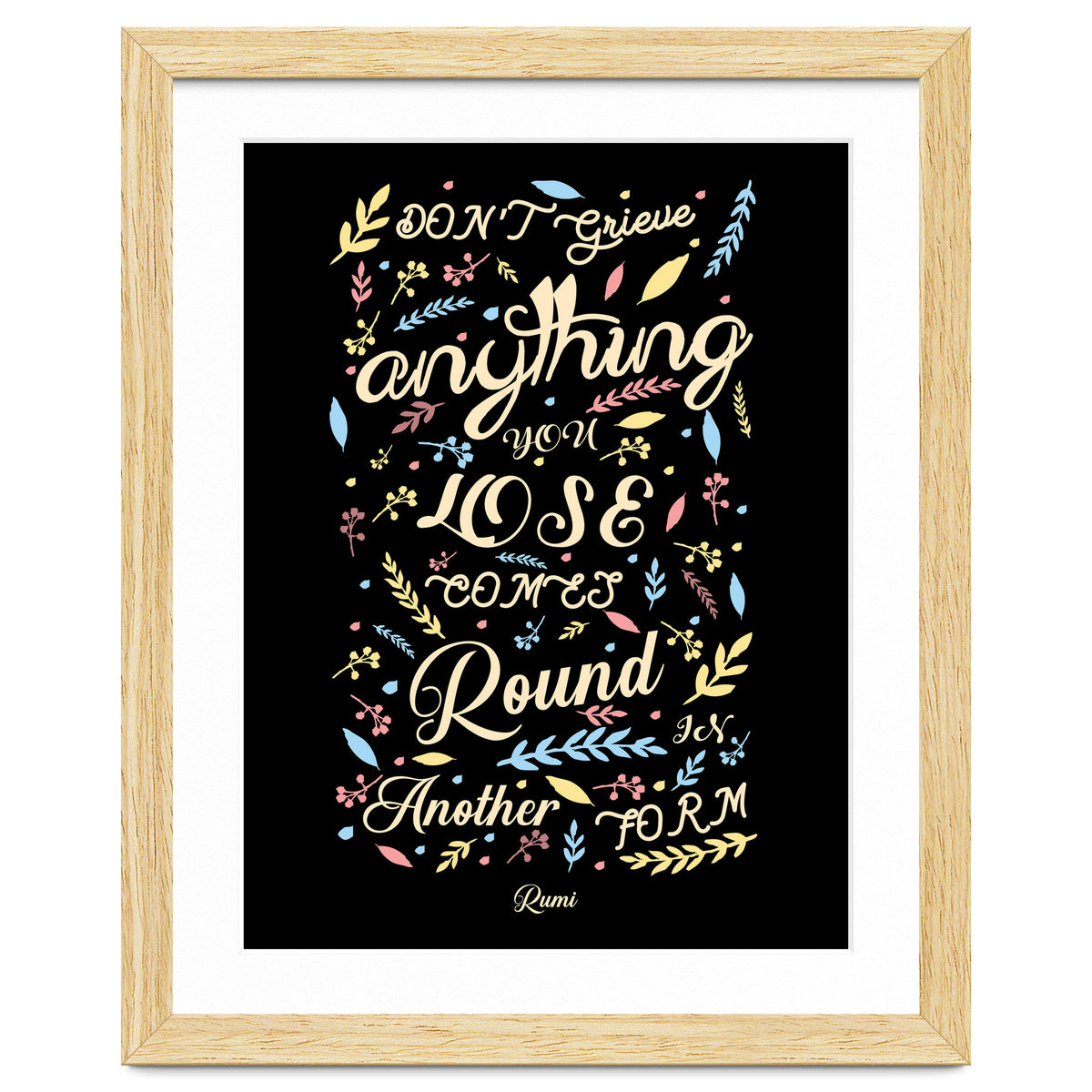 Anything you lose comes round in another form - Rumi Quote Typography