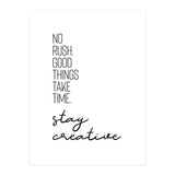 NO RUSH. GOOD THINGS TAKE TIME. STAY CREATIVE. (Print Only) thumbnail