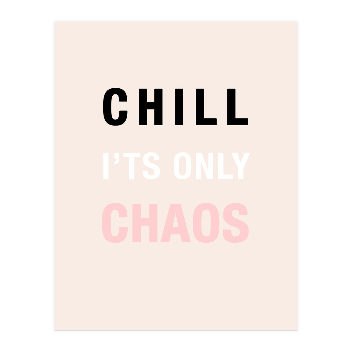 Chill I'ts Only Chaos  (Print Only)