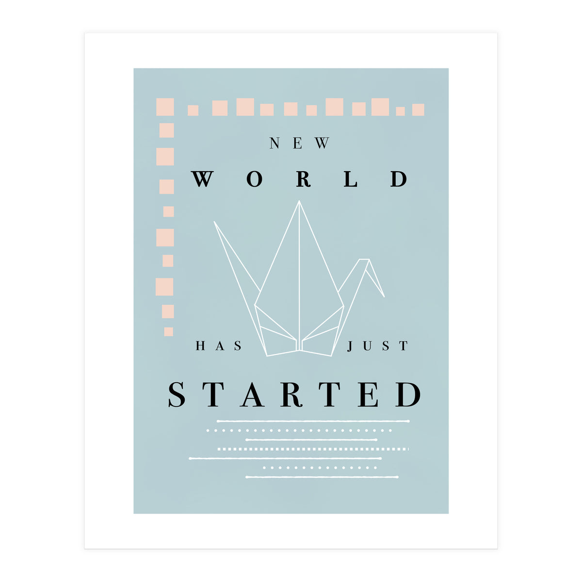 THE NEW WORLD HAS JUST STARTED (Print Only)