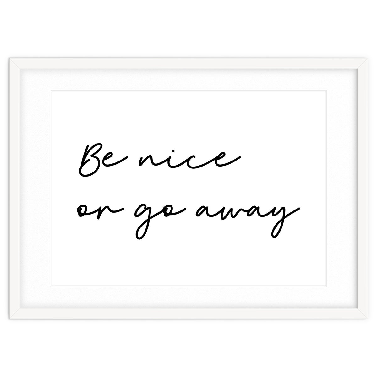 Be Nice Or Go Away Print