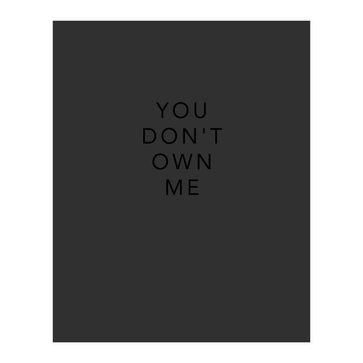 YOU DON’T OWN ME (Print Only)