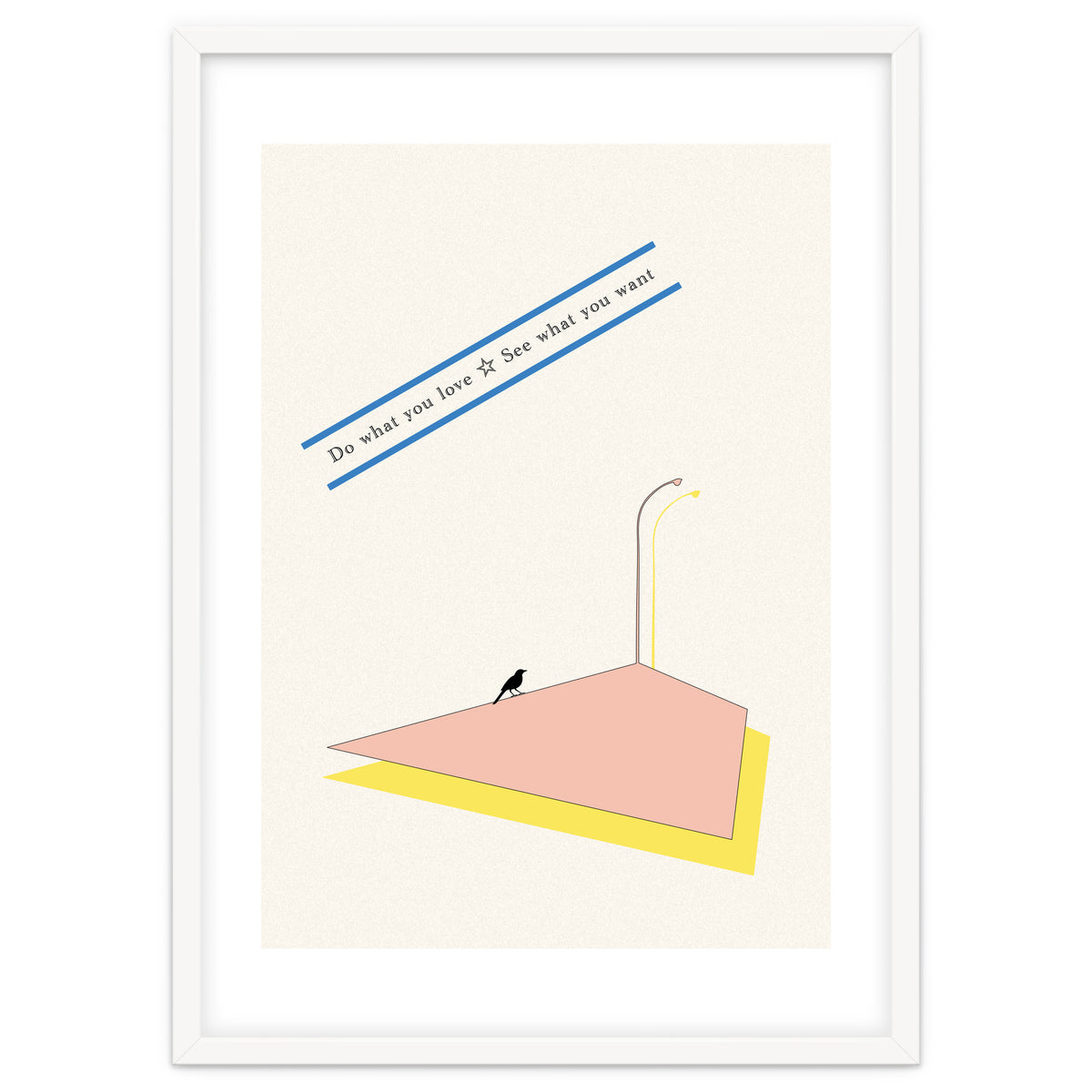 Do that you love - See what you want