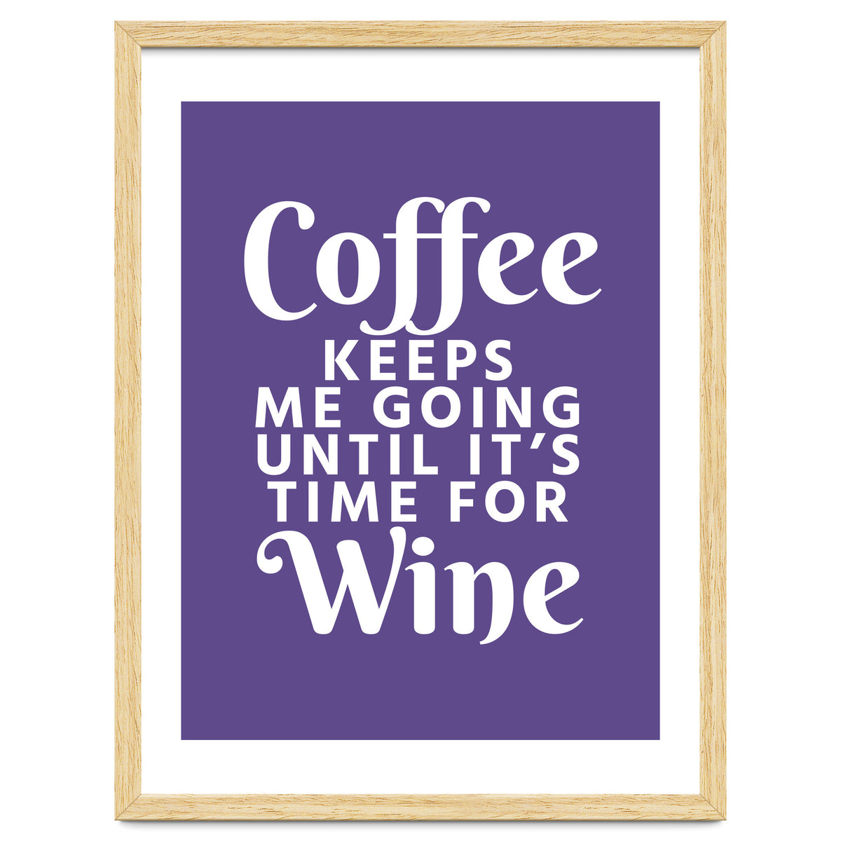 Coffee Keeps Me Going Until It's Time For Wine Ultra Violet