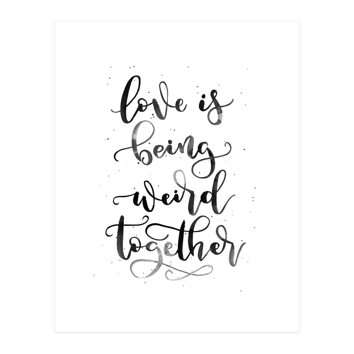 Love is Being Weird Together (Print Only)