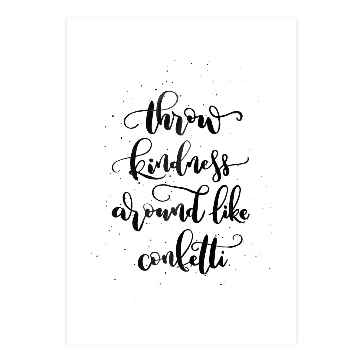 Throw Kindness Around Like Confetti (Print Only)