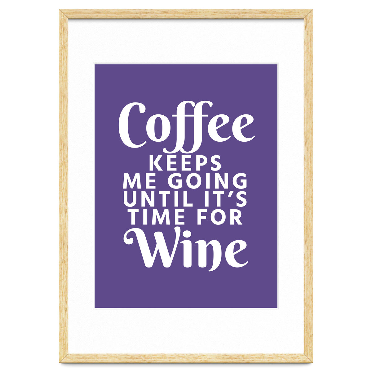 Coffee Keeps Me Going Until It's Time For Wine Ultra Violet