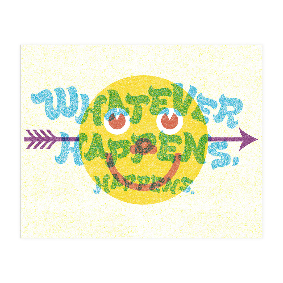 Whatever Happens Happens (Print Only)