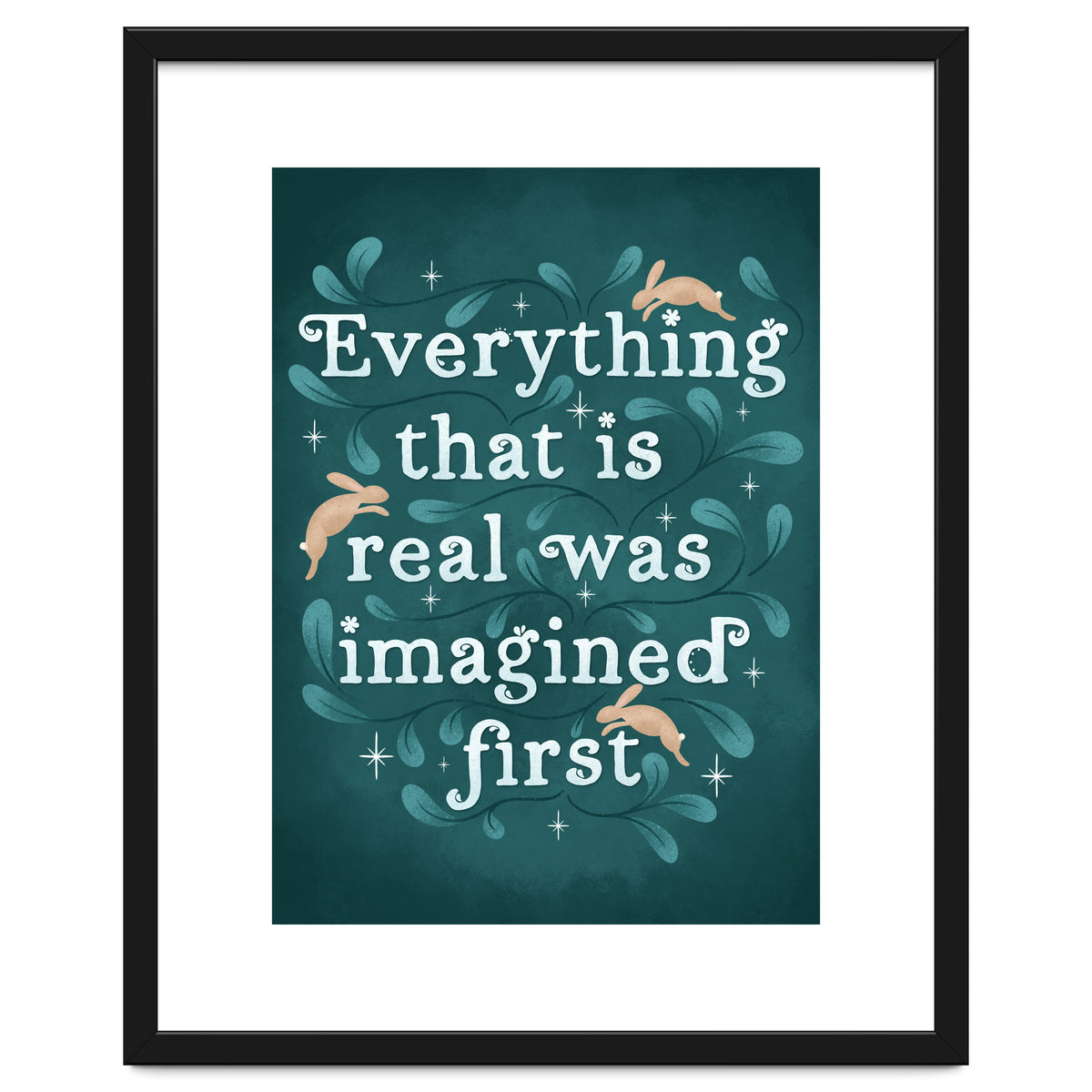 Everything That Is Real Was Imagined First