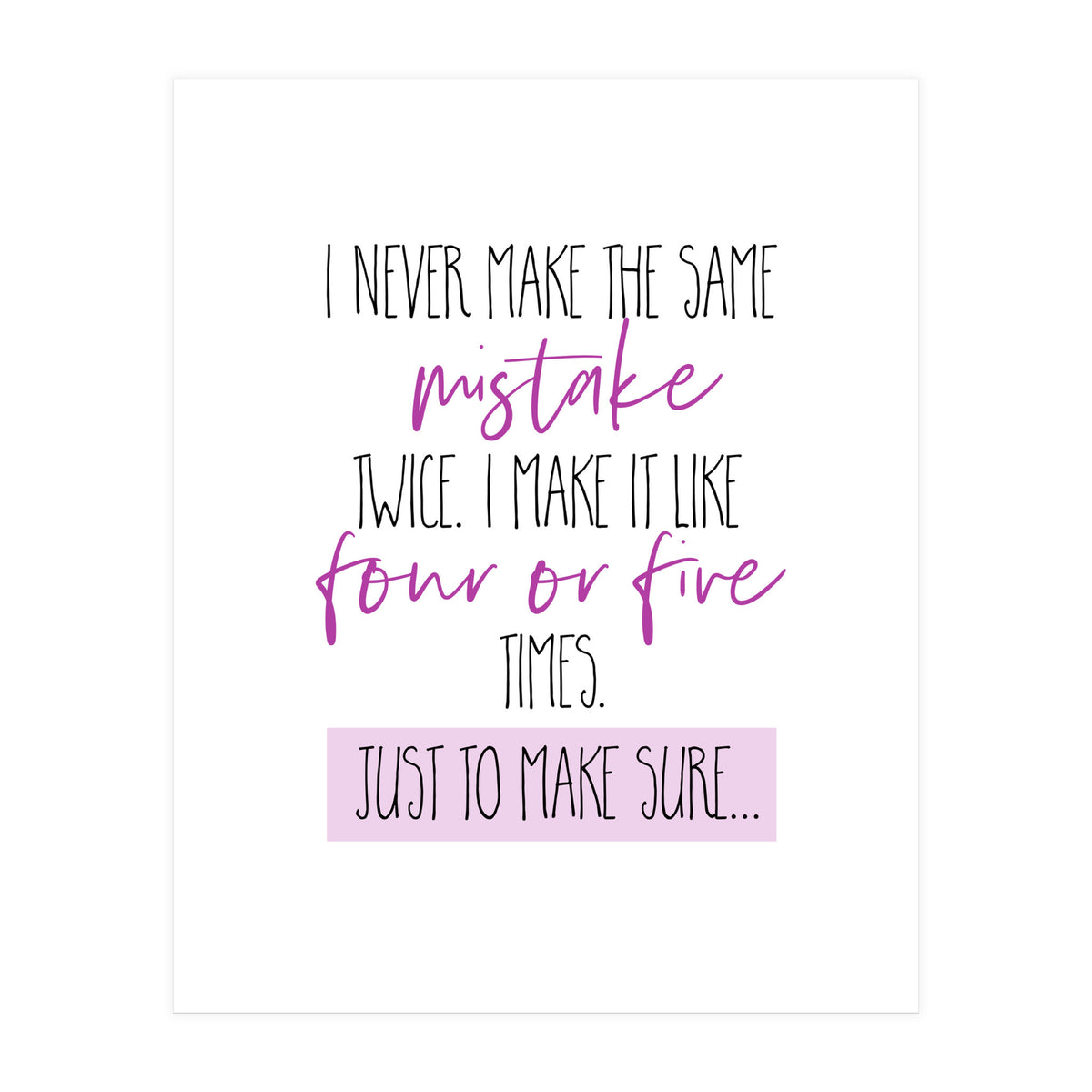 I never make the same mistake twice  (Print Only)