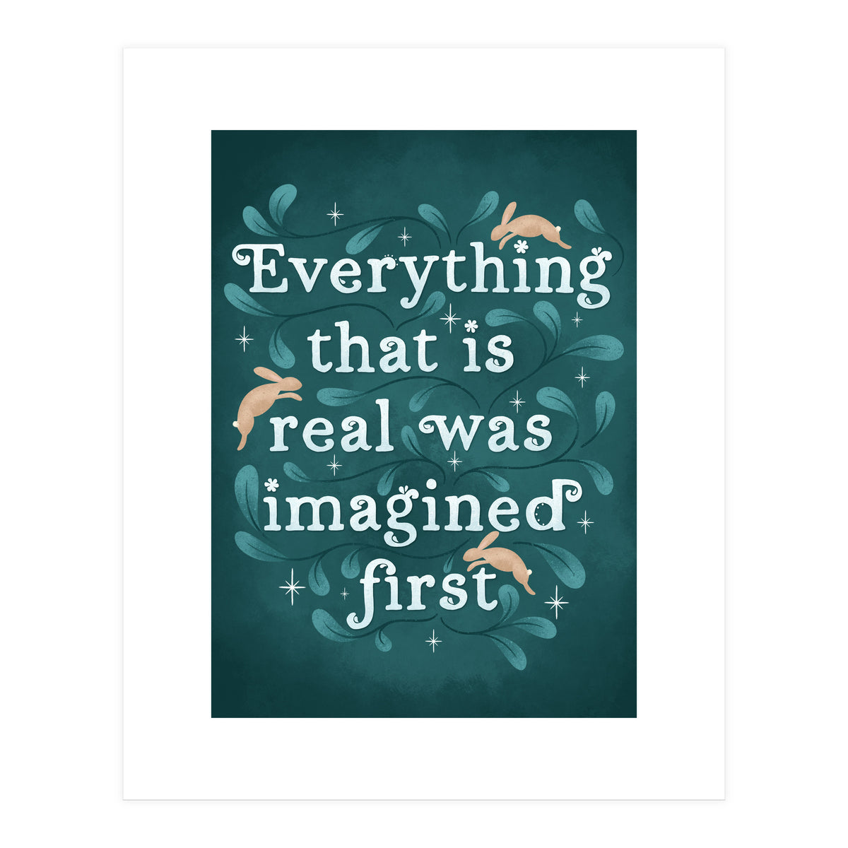 Everything That Is Real Was Imagined First (Print Only)