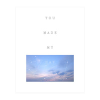 YOU MADE MY DAY (Print Only)