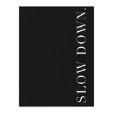 Slow Down Black (Print Only) thumbnail