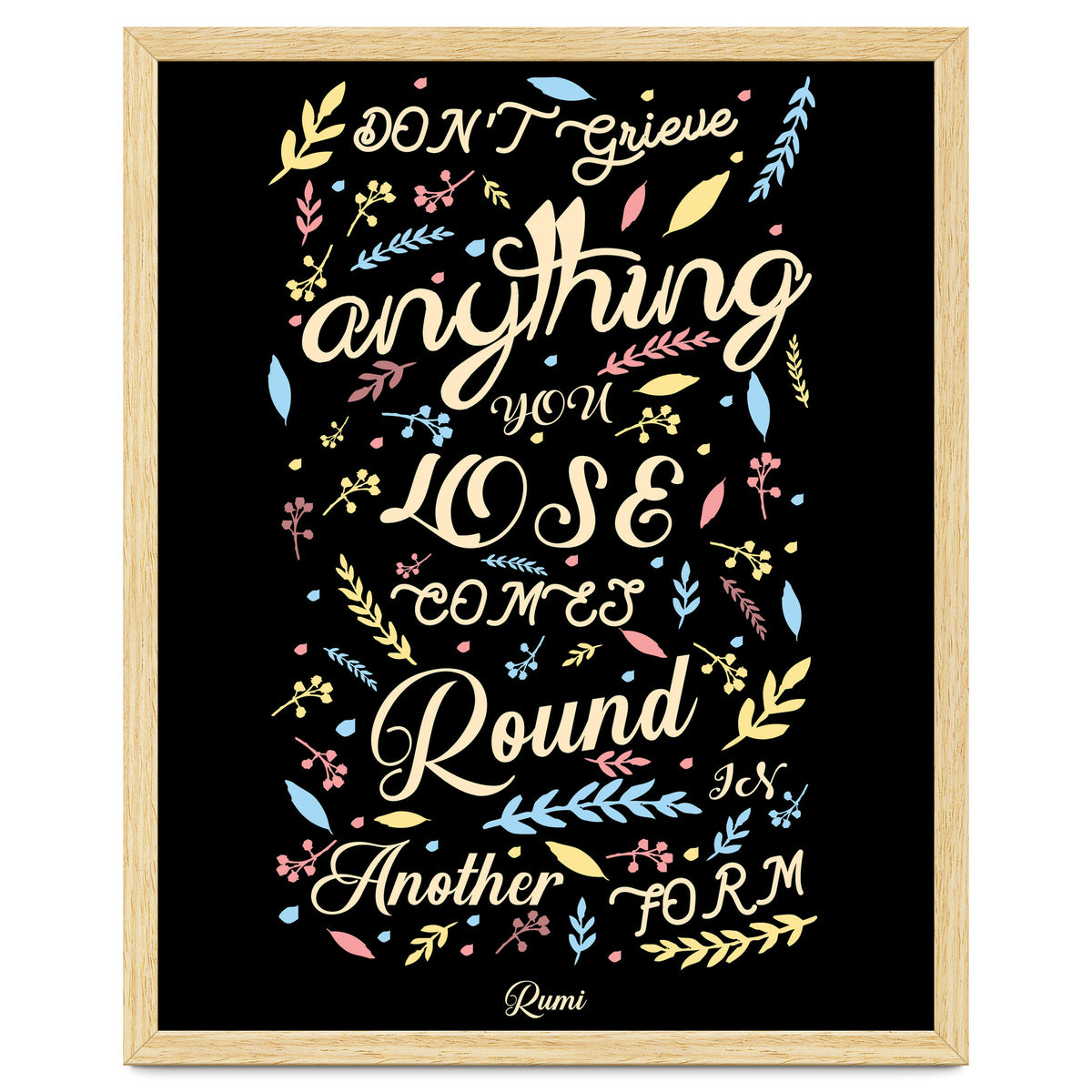 Anything you lose comes round in another form - Rumi Quote Typography
