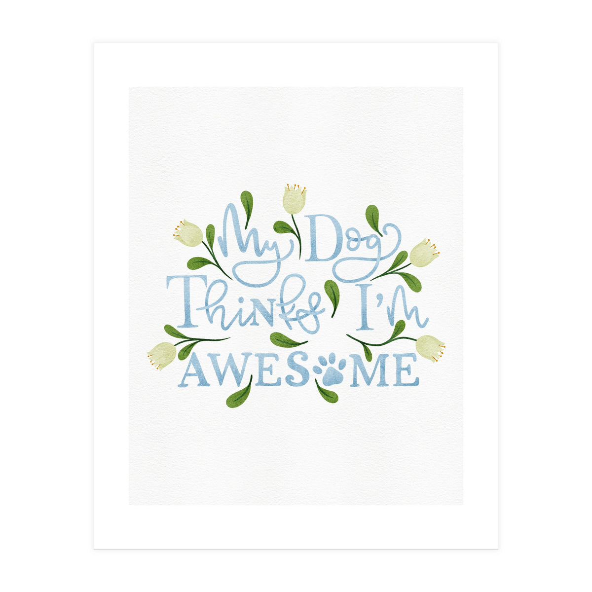 My Dog Thinks I'm Awesome (Print Only)