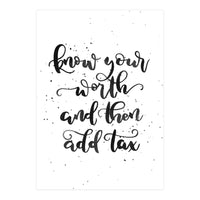 Know Your Worth And Then Add Tax (Print Only)