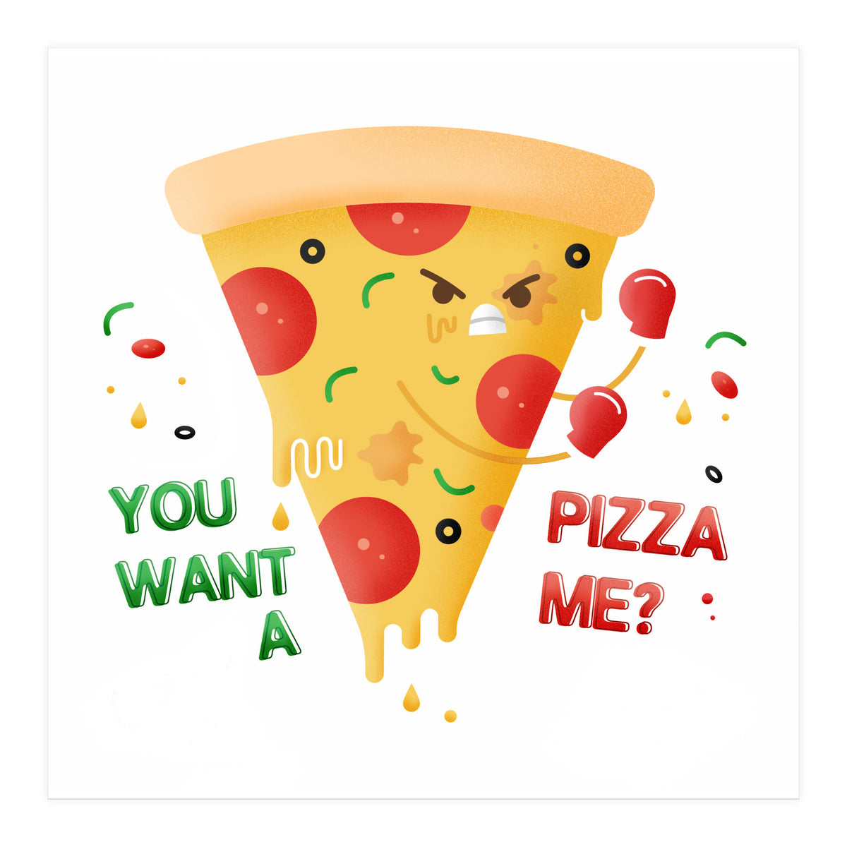 You want a pizza me? (Print Only)