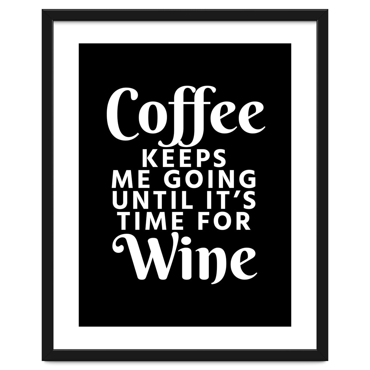 Coffee Keeps Me Going Until It's Time For Wine Black