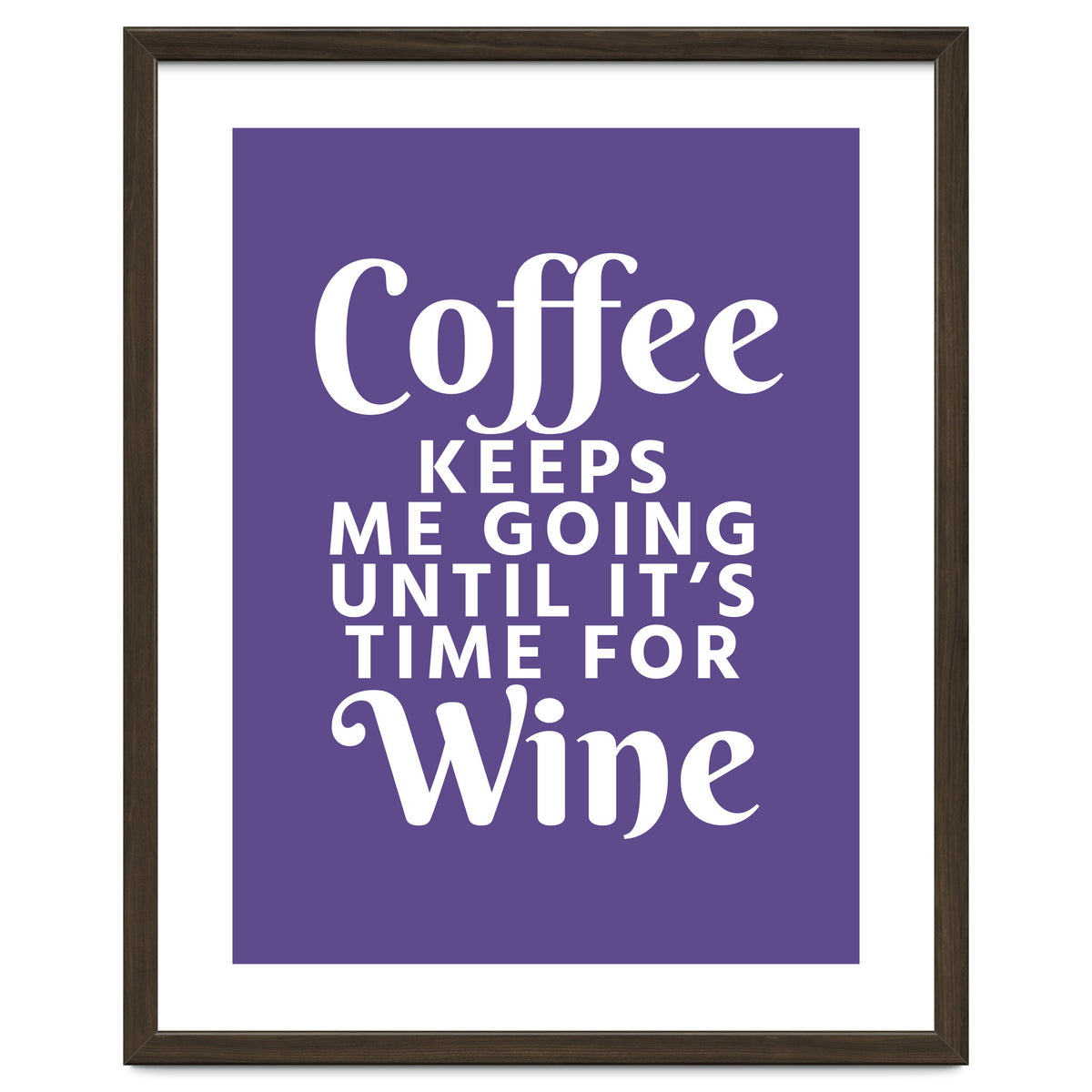 Coffee Keeps Me Going Until It's Time For Wine Ultra Violet