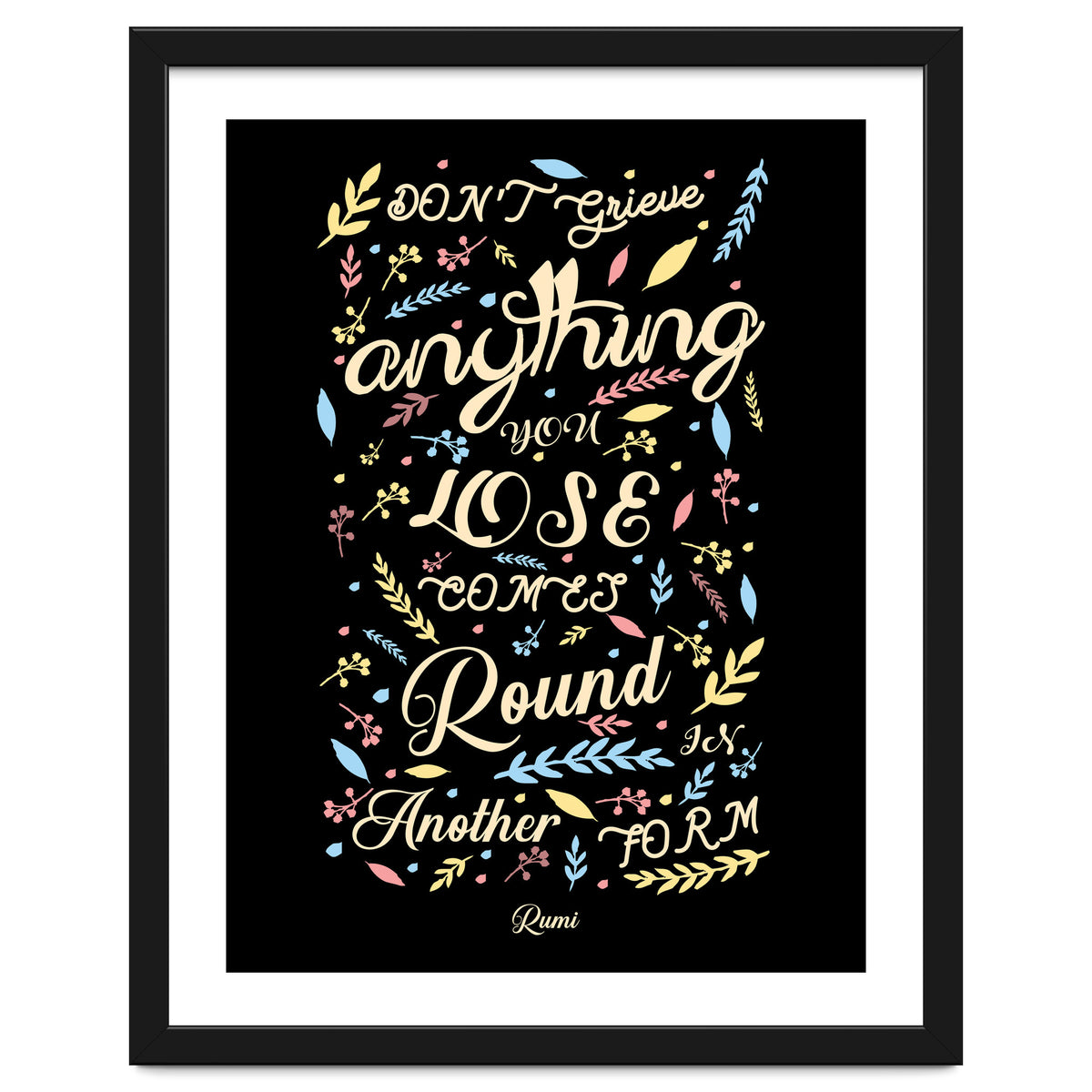 Anything you lose comes round in another form - Rumi Quote Typography