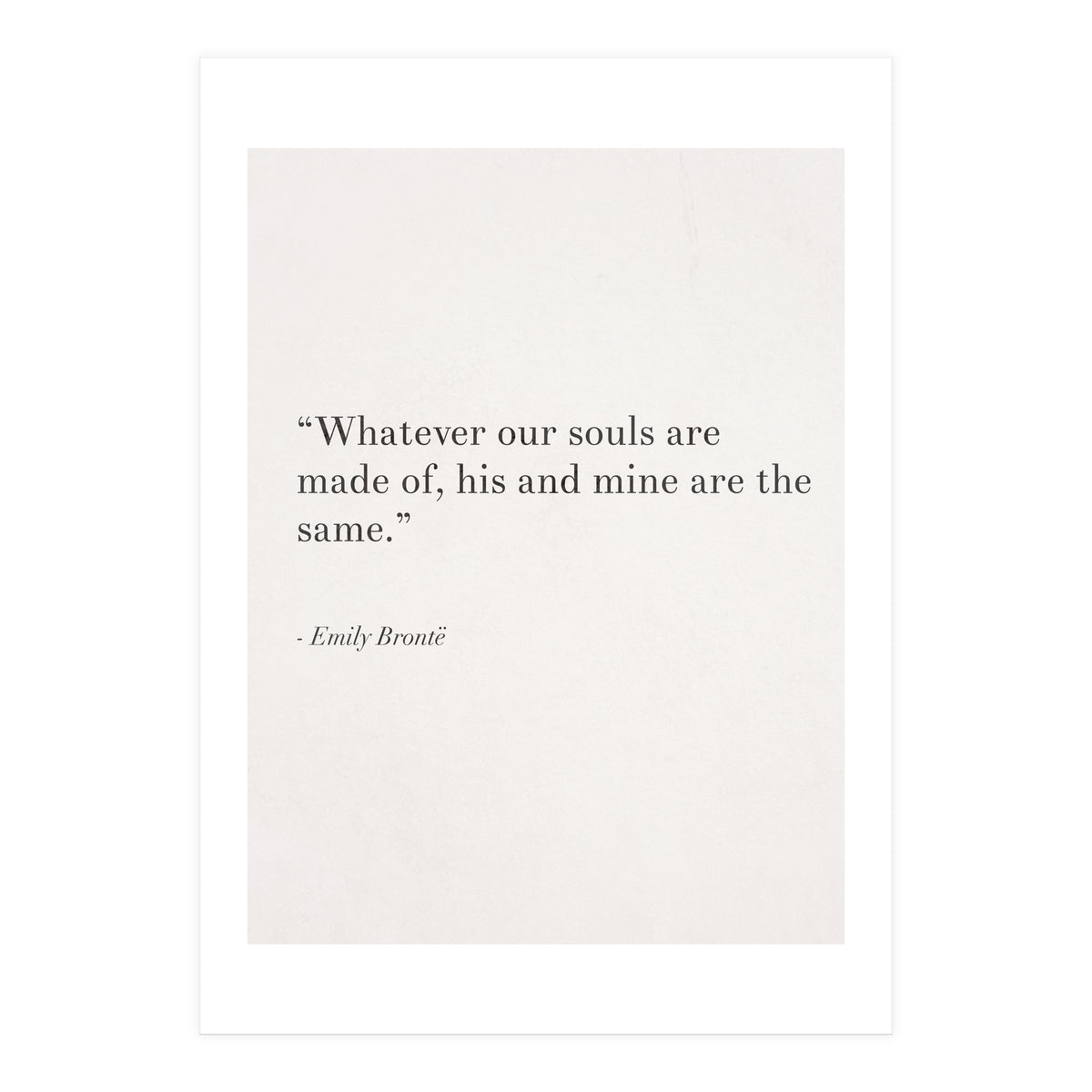 Whatever Our Souls Are Made Of By Bronte, White (Print Only)