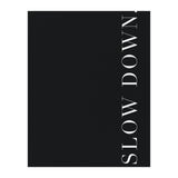 Slow Down Black (Print Only) thumbnail