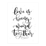Love is Being Weird Together (Print Only) thumbnail