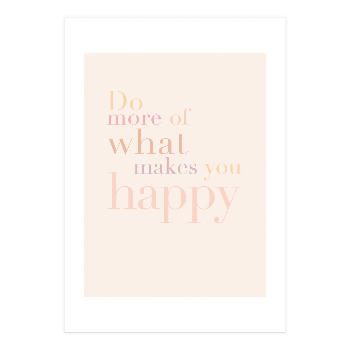 Do More Of What Makes You Happy, Pastel (Print Only)