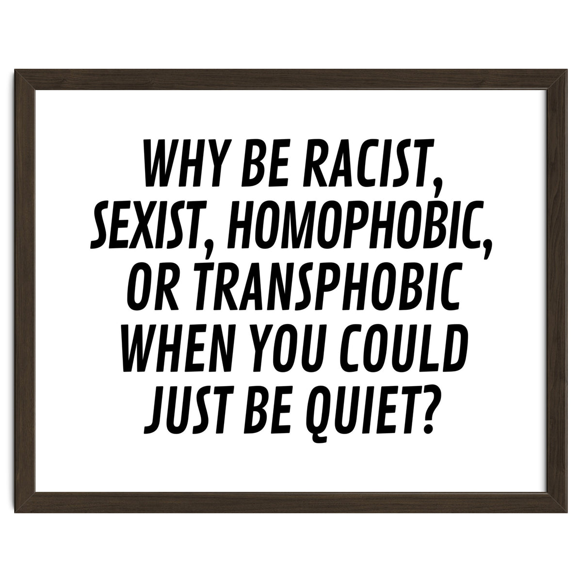 Why Be Racist, Sexist, Homophobic, Or Transphobic When You Could Just Be Quiet