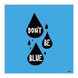 Don't Be Blue (Print Only) thumbnail
