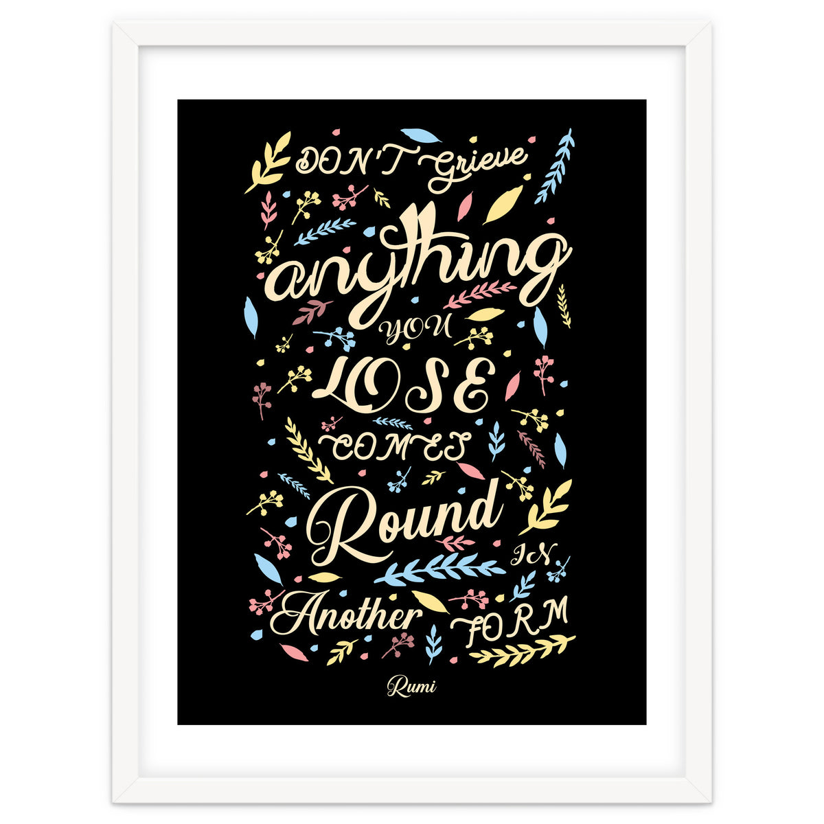 Anything you lose comes round in another form - Rumi Quote Typography
