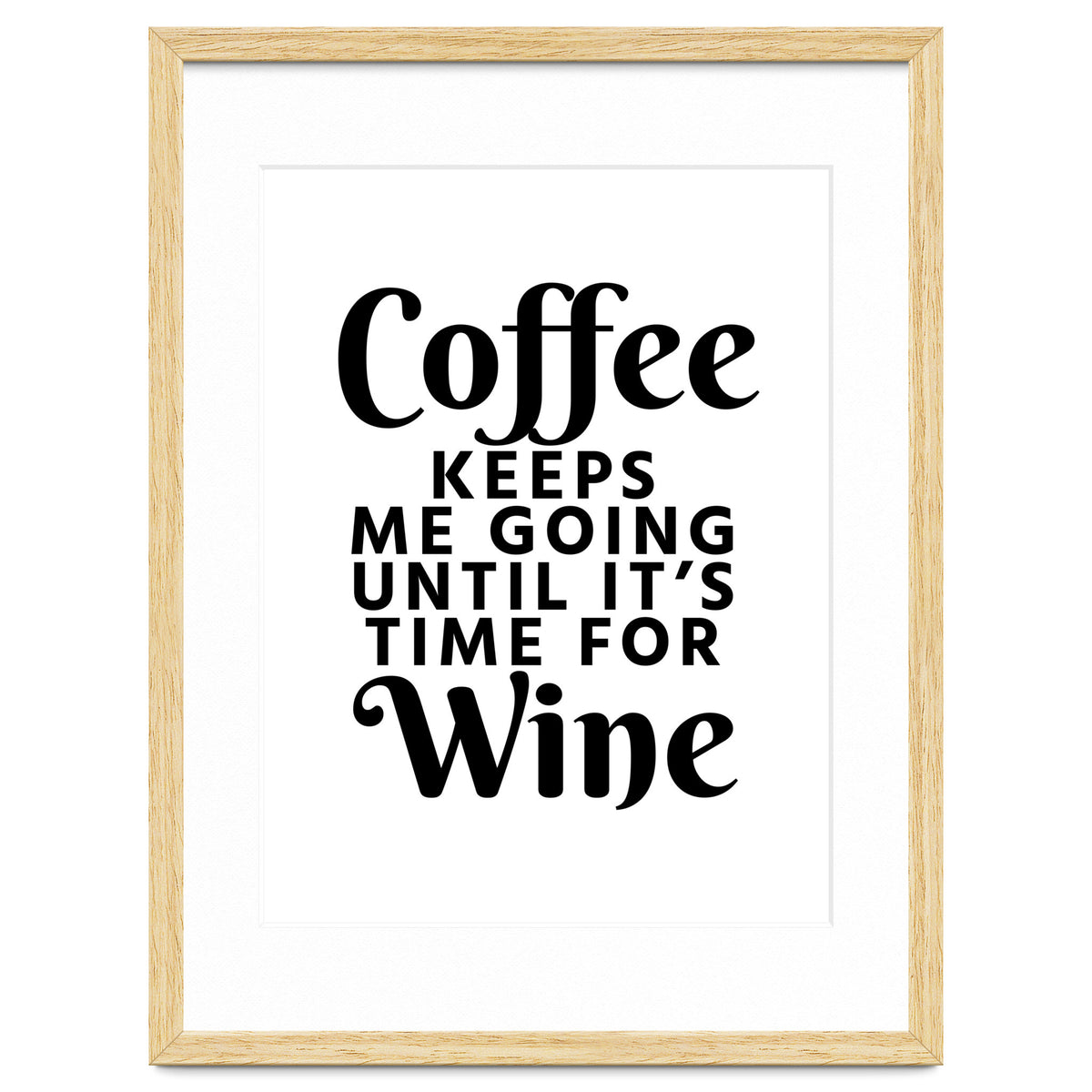 Coffee Keeps Me Going Until It's Time For Wine