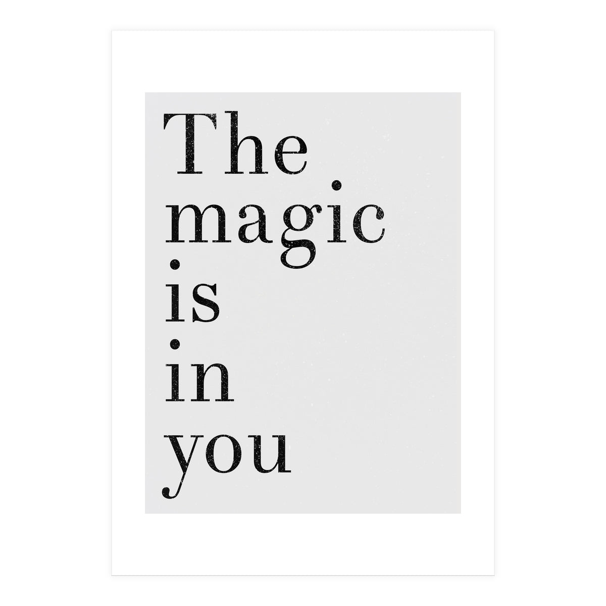 The Magic Is In You, Grey (Print Only)