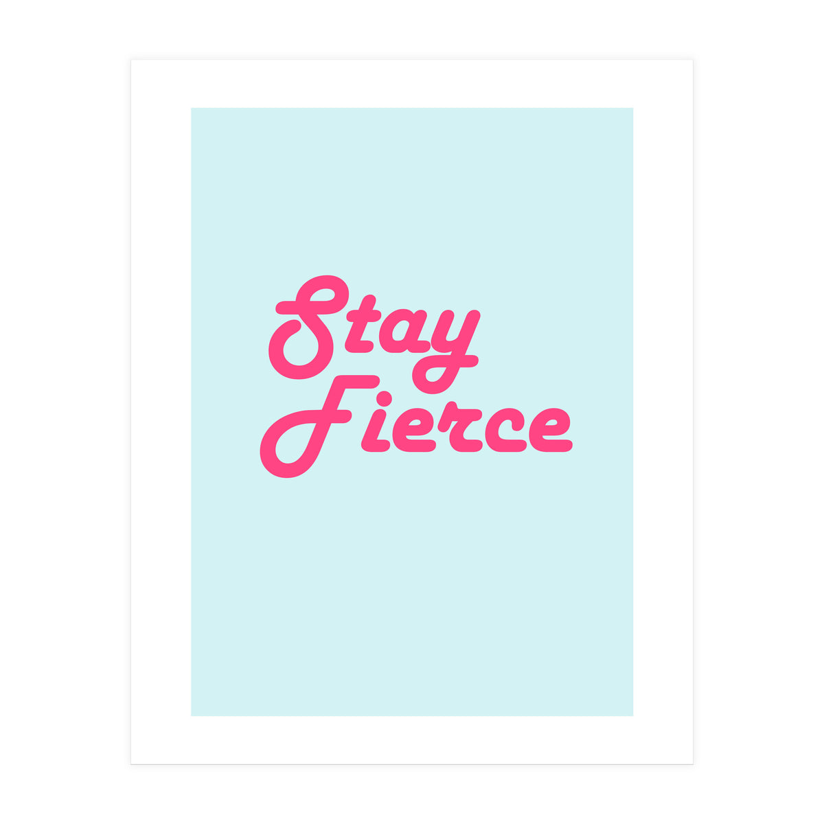 Stay Fierce (Print Only)