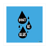 Don't Be Blue (Print Only) thumbnail