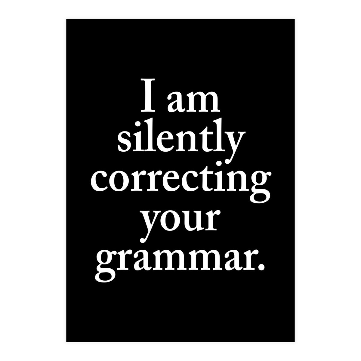 I Am Silently Correcting Your Grammar Black (Print Only)